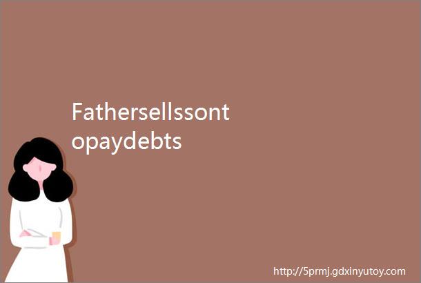 Fathersellssontopaydebts